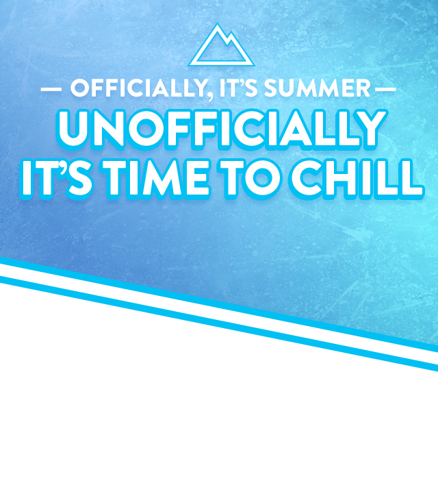 Officially, It's Summer - Unofficially It's Time to Chill